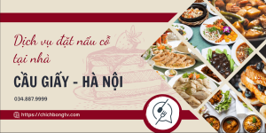 Dịch Vụ Đặt Nấu Cỗ Tại Nhà ở Cầu Giấy Hà Nội: Sự Tiện Lợi Và Ngon Miệng