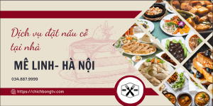 Dịch Vụ Đặt Nấu Cỗ Tại Nhà Mê Linh Hà Nội: Trải Nghiệm Ẩm Thực Tuyệt Vời Ngay Tại Gia