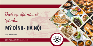 Dịch Vụ Đặt Nấu Cỗ Tại Nhà Mỹ Đình Hà Nội: Tiện Lợi Và Ngon Miệng