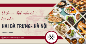 Dịch Vụ Đặt Nấu Cỗ Tại Nhà Hai Bà Trưng Hà Nội: Sự Tiện Lợi Và Hương Vị Đặc Sắc