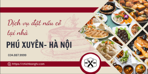 Dịch Vụ Đặt Nấu Cỗ Tại Nhà ở Phú Xuyên Sự Lựa Chọn Hoàn Hảo Cho Bữa Tiệc Hoàn Hảo