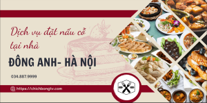 Dịch Vụ Đặt Nấu Cỗ Tại Nhà Ở Đông Anh